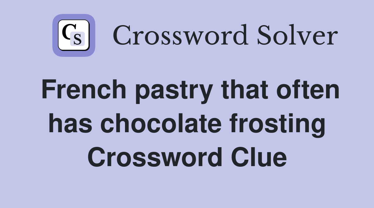 French pastry that often has chocolate frosting Crossword Clue